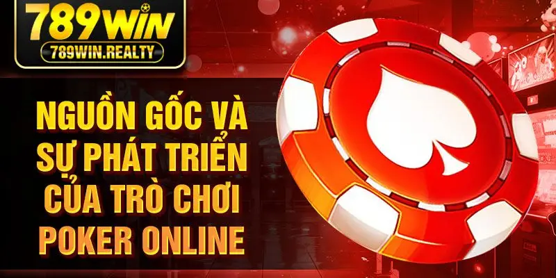 Nguồn gốc và sự phát triển của trò chơi poker online