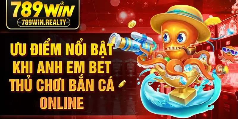 Ưu điểm nổi bật khi anh em bet thủ chơi bắn cá online