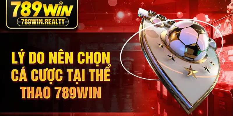 Lý do nên chọn cá cược tại thể thao 789WIN