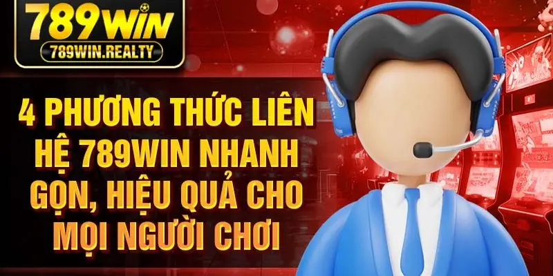 4 phương thức liên hệ 789win nhanh gọn, hiệu quả cho mọi người chơi