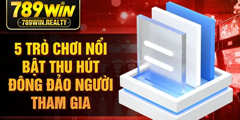 5 trò chơi nổi bật thu hút đông đảo người tham gia