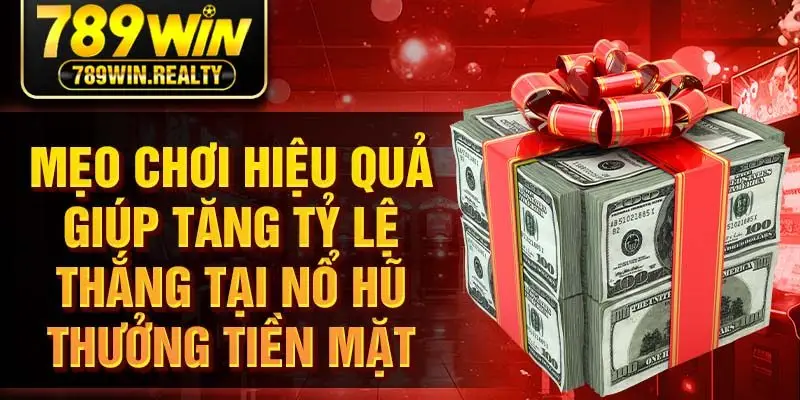 Mẹo chơi hiệu quả giúp tăng tỷ lệ thắng tại nổ hũ thưởng tiền mặt