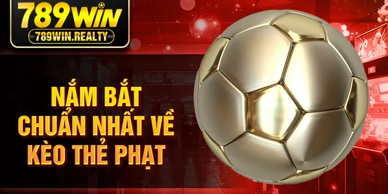 Nắm bắt chuẩn nhất về kèo thẻ phạt