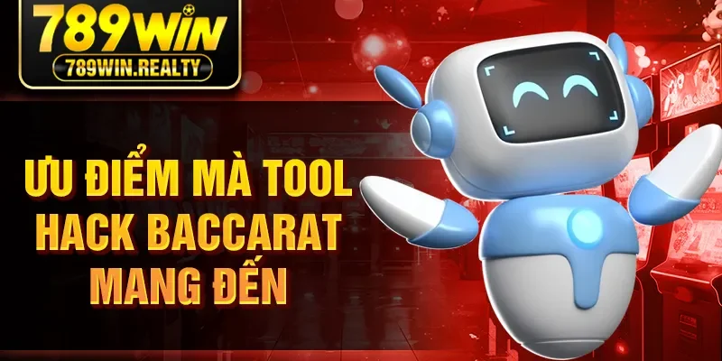 Ưu điểm mà Tool Hack Baccarat mang đến