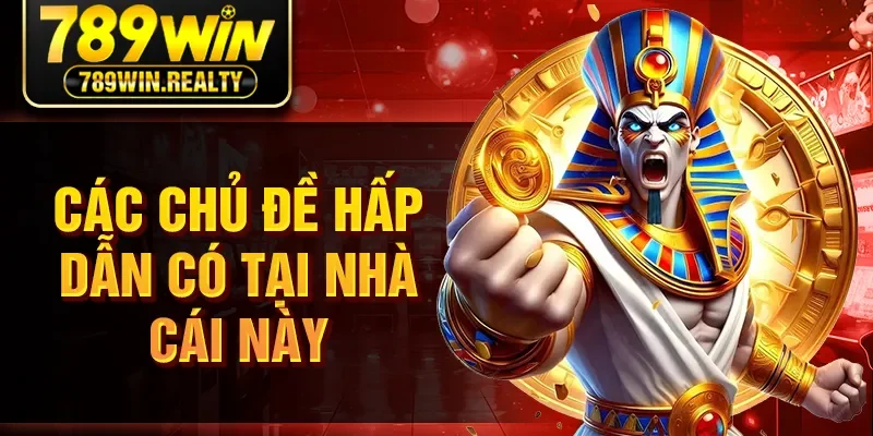 Các chủ đề hấp dẫn có tại nhà cái này