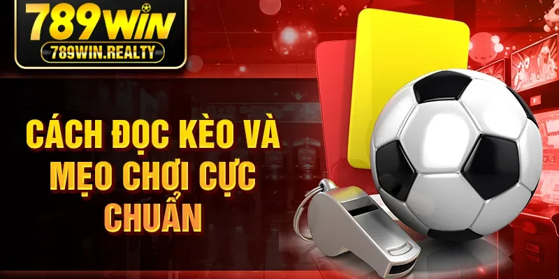Cách đọc kèo và mẹo chơi cực chuẩn