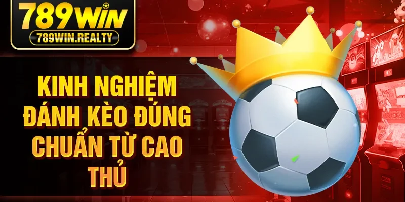 Kinh nghiệm đánh kèo đúng chuẩn từ cao thủ