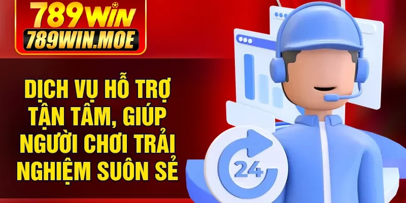 Dịch vụ hỗ trợ tận tâm, giúp người chơi trải nghiệm suôn sẻ