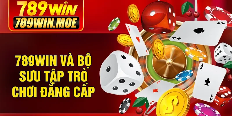 789Win và bộ sưu tập trò chơi đẳng cấp